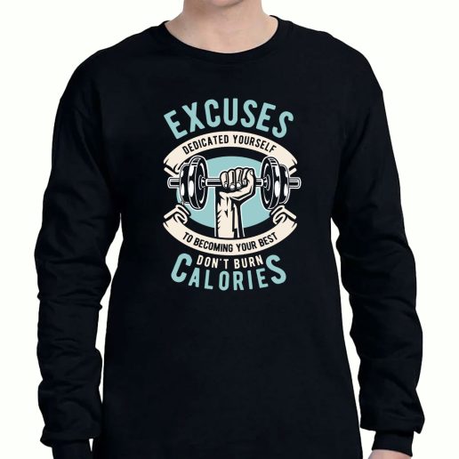 Graphic Long Sleeve T Shirt Excuses Dont Burn Calories