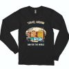 Travel Around The World Funny Long Sleeve T shirt