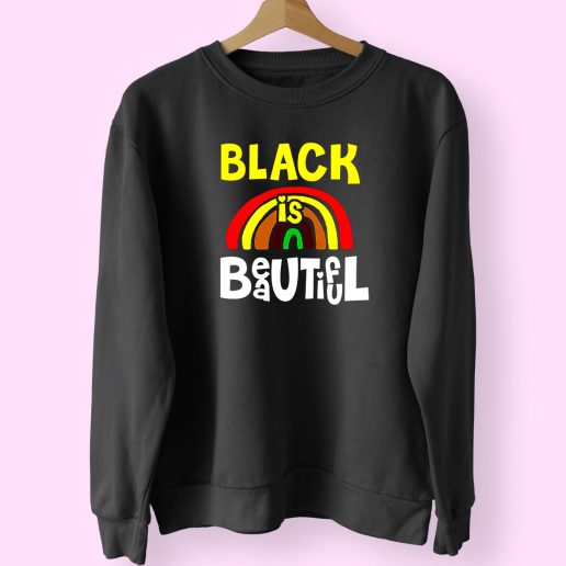 Black Is Beautiful Like Rainbow Trendy 80s Sweatshirt