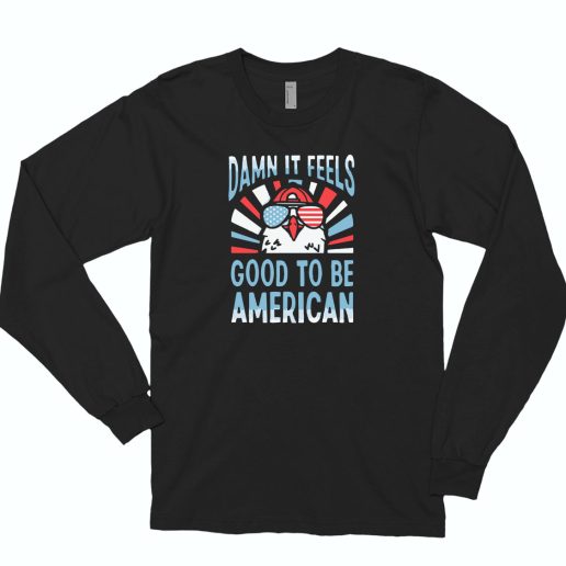 Damn It Feels Good To Be American 80s Long Sleeve T Shirt Style