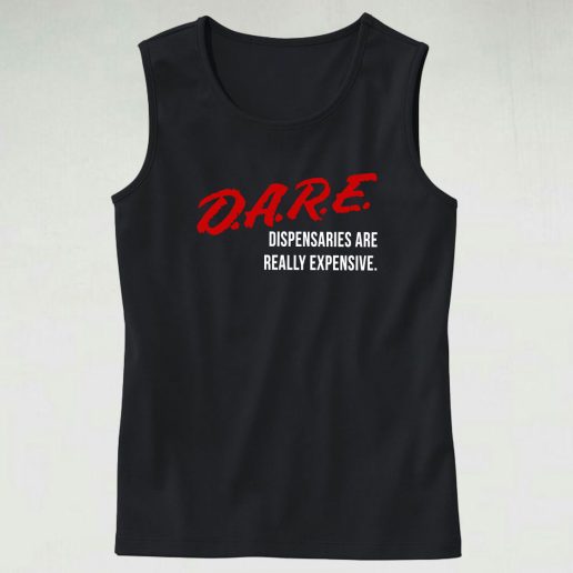 Dare Dispensaries Are Really Expensive Meaning Casual Tank Top Outfit