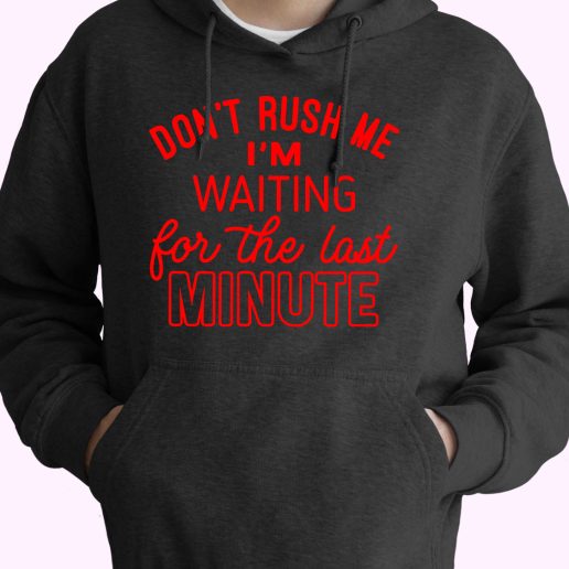 Don't Rush Me I'm Waiting For The Last Minute 80s Oversized Hoodie