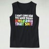 I Don't Care How You Were Raised Unlearn That Shit Tank Top Outfit