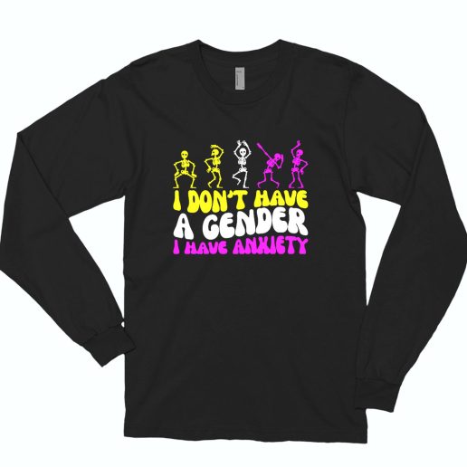 I Don't Have A Gender I Have Anxiety 80s Long Sleeve T Shirt Style