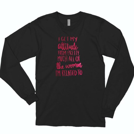 I Get My Attitude 80s Long Sleeve T Shirt Style