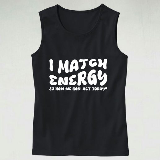 I Match Energy Sarcastic Tank Top Outfit