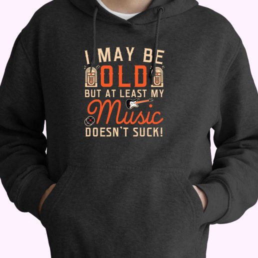 I May Be Old But At Least My Music Doesnt Suck 90s Style 70s Basic Hoodie 1.jpeg