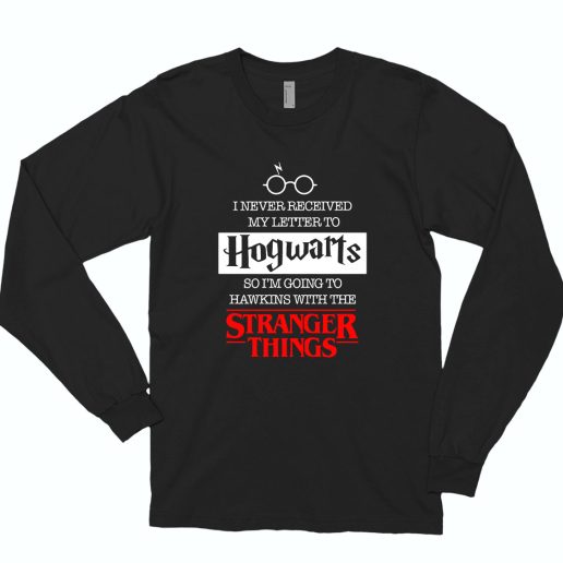 I Never Receive Hogwarts Letter Go To Hawkins With Stranger Things 70s Long Sleeve T Shirt