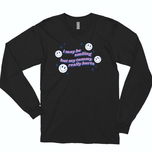 I may be smiling but my tummy really hurts 70s Long Sleeve T shirt