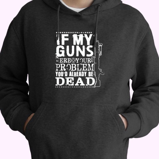 If My Guns Dead Your Problem 70s Basic Hoodie 1.jpeg