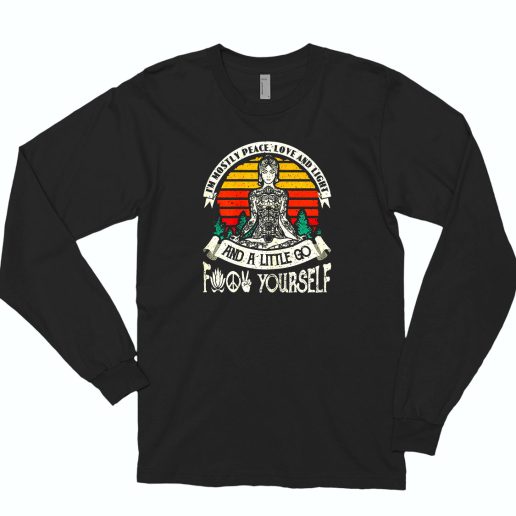 I'm Mostly Peace Love And Light And A Little Go Yoga 80s Long Sleeve T Shirt Style