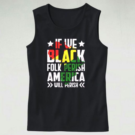 Juneteenth If We Black Folk Perish America Will Perish Tank Top Outfit