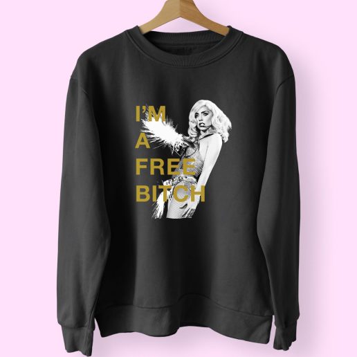 Lady Gaga Im A Free Bitch 70s Sweatshirt Inspired