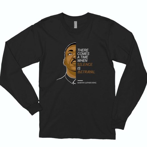 Martin Luther King Silence Is Betrayal 70s Long Sleeve T Shirt