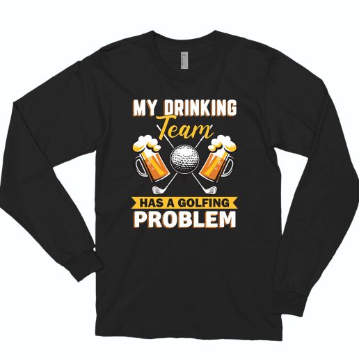 My Drinking Team Has A Golf Problem 70s Long Sleeve T shirt