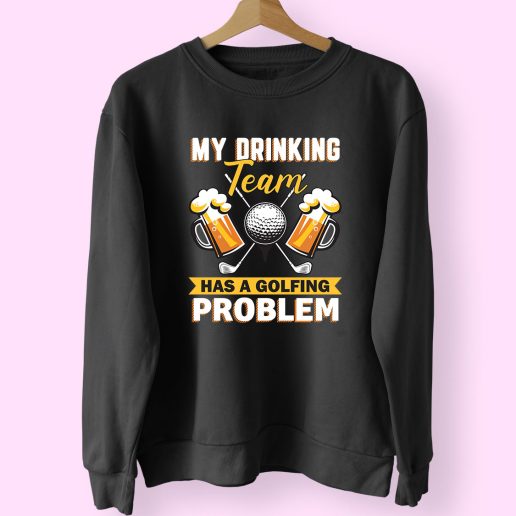 My Drinking Team Has A Golf Problem 70s Sweatshirt Inspired