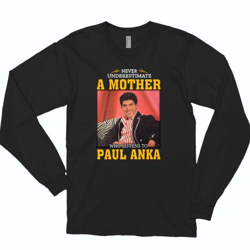 Paul Anka Never Underestimate Unisex On 70s Long Sleeve T shirt