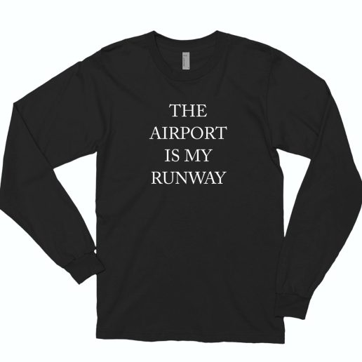 The Airport Is My Runway 70s Long Sleeve T Shirt