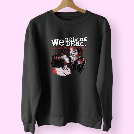 The Bride Of Frankenstein We Belong Dead Fashionable 2 70s Sweatshirt Inspired