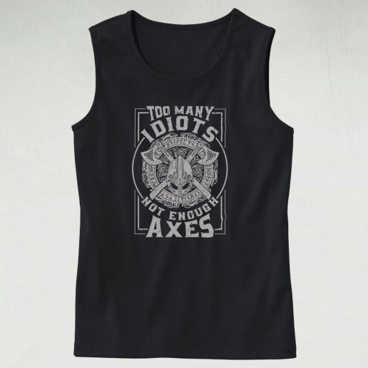 Too Many Idiots Not Enough Axes Tank Top Outfit