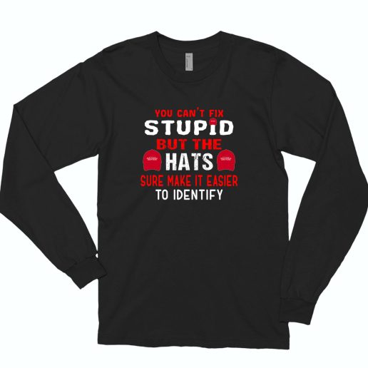 You can't fix stupid but the heats 70s Long Sleeve T shirt