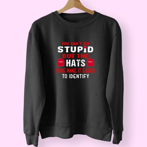 You can't fix stupid but the heats 70s Sweatshirt Inspired