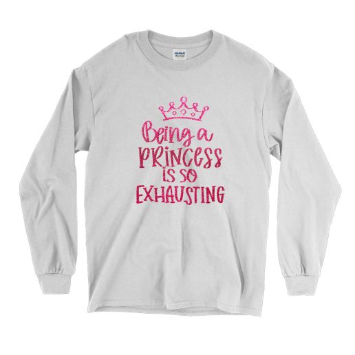 Being A Princess Is So Exhausting Vintage Long Sleeve Shirt