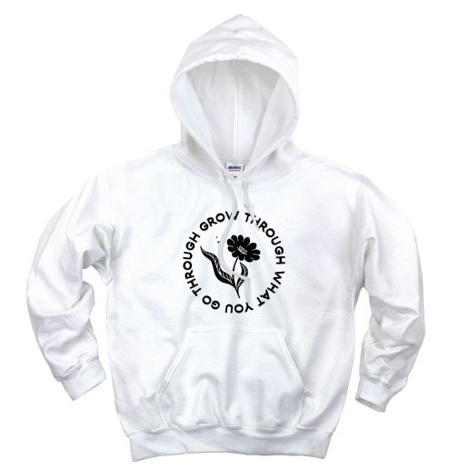 Grow Through What You Go Through Flower Plants Cute Hoodie