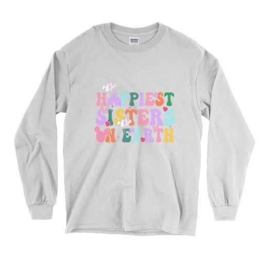 Happiest Sisters On The Earth Funny Long Sleeve T shirt