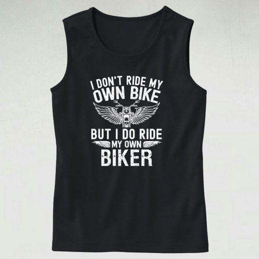 I Don't Ride My Own Bike But I Do Ride My Own Biker Cute Tank Top