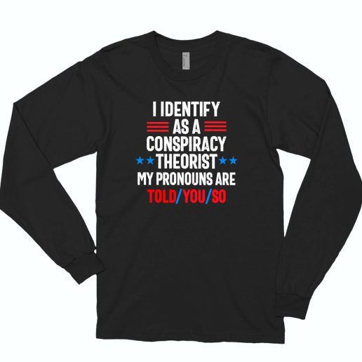 I Identify As A Conspiracy Theorist Cute Long Sleeve T shirt