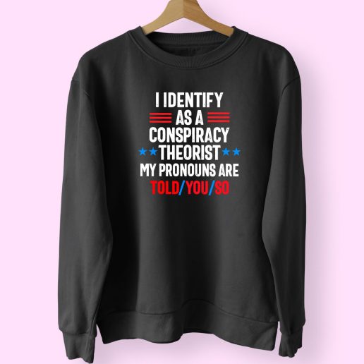 I Identify As A Conspiracy Theorist Cute Sweatshirt