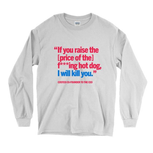 If You Raise The Price Of The Hot Dog Vintage Long Sleeve Shirt