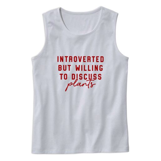 Introverted But Willing To Discuss Plants Tank Top Outfit