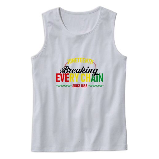 Juneteenth Breaking Every Chain Since 1865 Tank Top Outfit