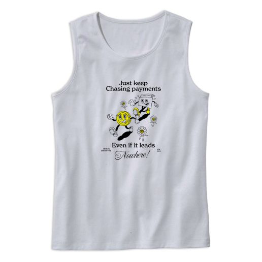 Just Keep Chasing Payments Cute Tank Top