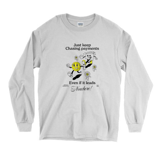 Just Keep Chasing Payments Funny Long Sleeve T shirt