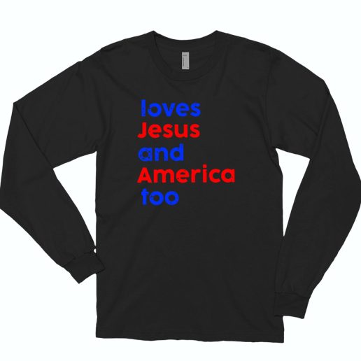 Love Jesus And America Too Cute Long Sleeve T shirt