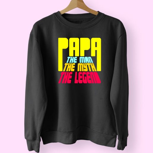 Papa The Man The Myth The Legend Cute Sweatshirt