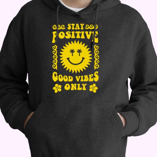 Saying Stay Positive Good Vibes Only Sun Smile Cute Hoodie