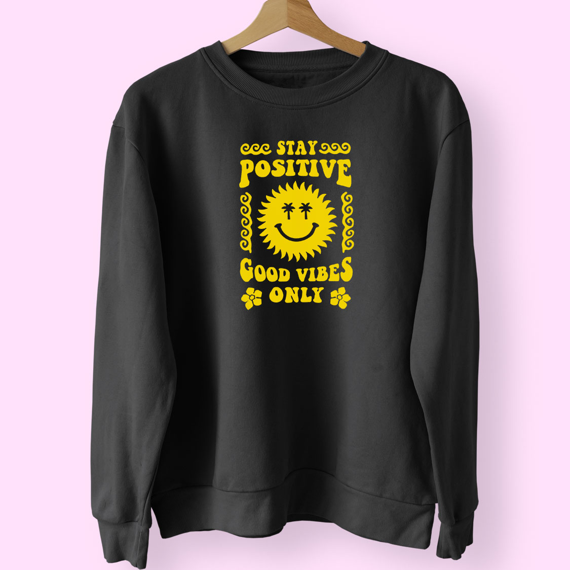 Saying Stay Positive Good Vibes Only Sun Smile Cute Sweatshirt