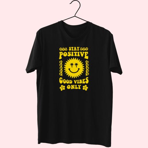 Saying Stay Positive Good Vibes Only Sun Smile Cute T Shirt