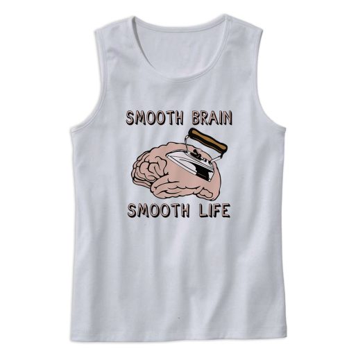 Smooth Brain Smooth Life Cute Tank Top