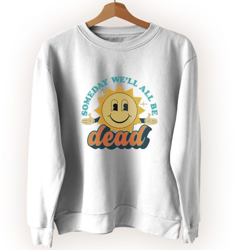 Someday We'll All Be Dead Retro Vintage Sweatshirt