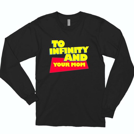 To Infinity And Your Mom Cute Long Sleeve T shirt