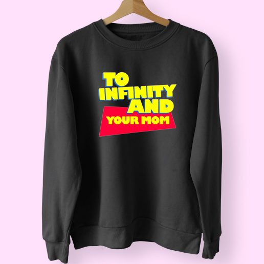 To Infinity And Your Mom Cute Sweatshirt