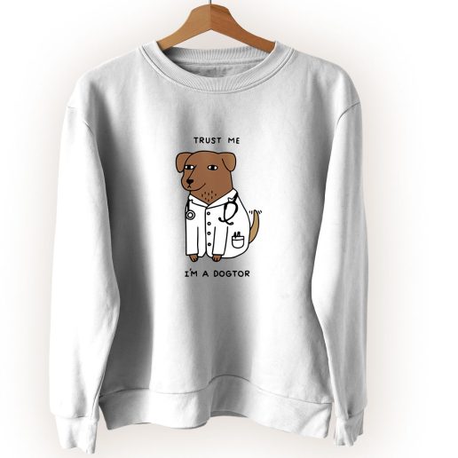 Trust Me I'm A Dogtor Cute Sweatshirt Style