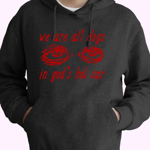 We Are All Dogs In God's Hot Car Cute Hoodie