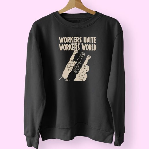 Workers Unite For A Workers World Cute Sweatshirt