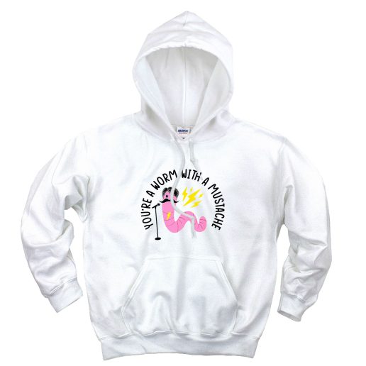 You’re A Worm With A Mustache Aesthetic Graphic Hoodie